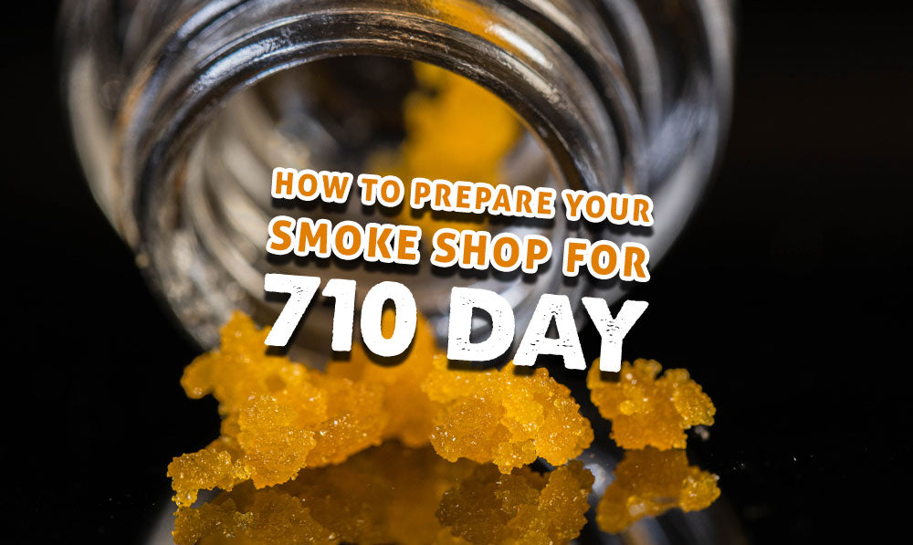 How to Prepare Your Smoke Shop for 710 Day
