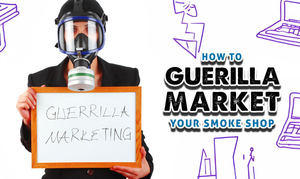 How To Guerilla Market Your Smoke Shop
