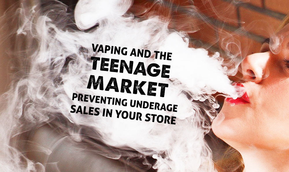 Vaping and the Teenage Market: Preventing Underage Sales in Your Store