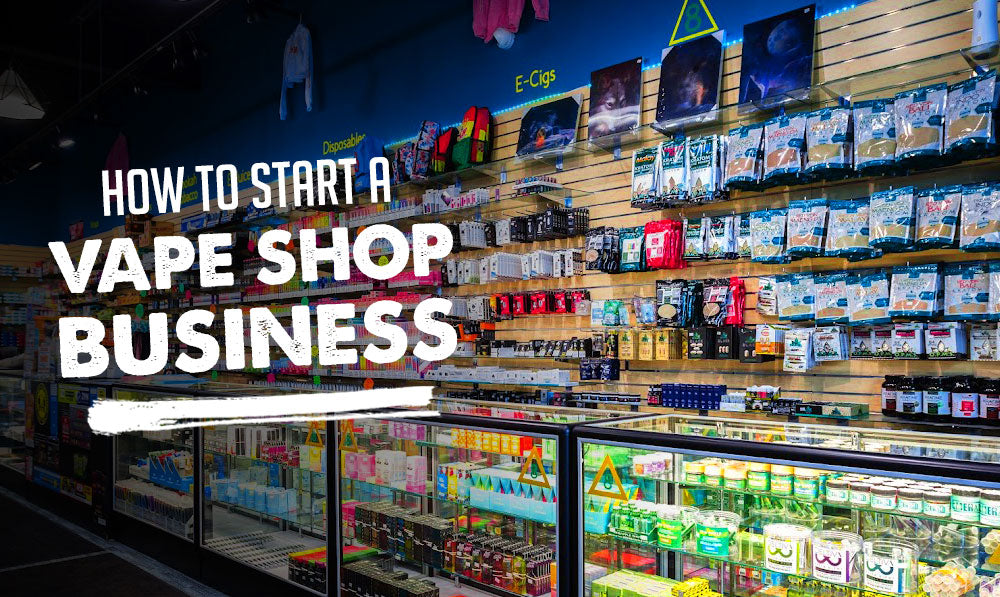 How to Start a Vape Shop Business
