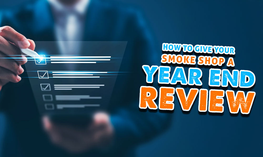 How To Give Your Smoke Shop A Year End Review